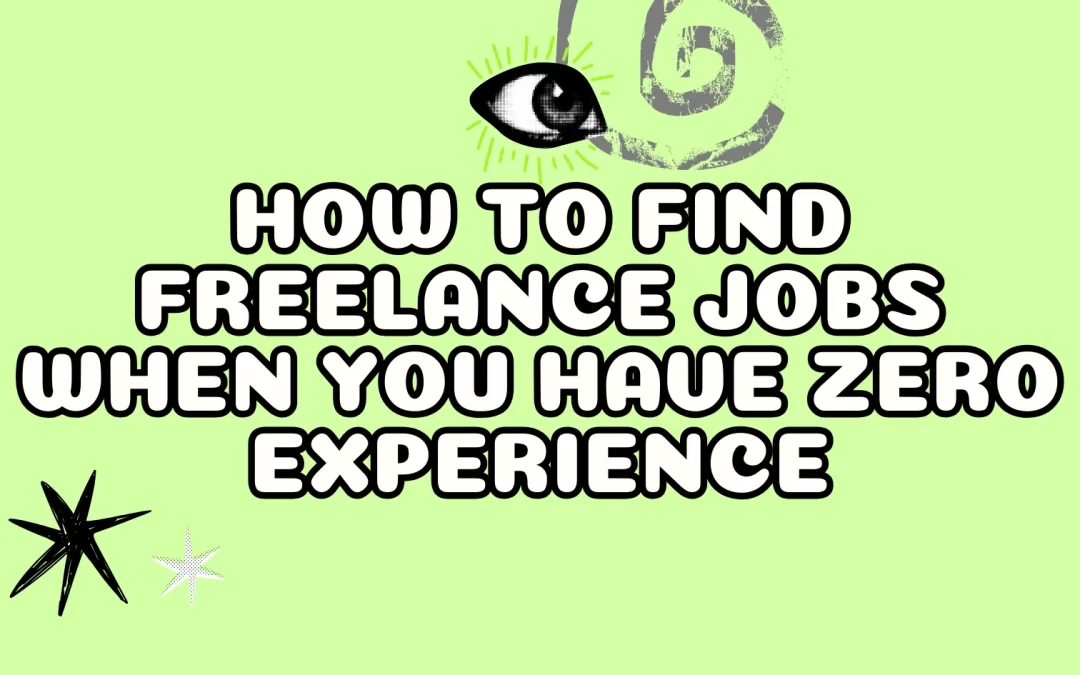 How to Find Freelance Jobs When You Have ZERO Experience