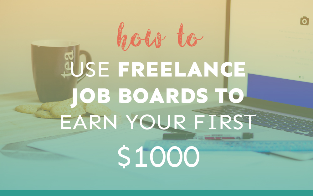How to Use Freelance Job Boards to Earn Your First $1,000