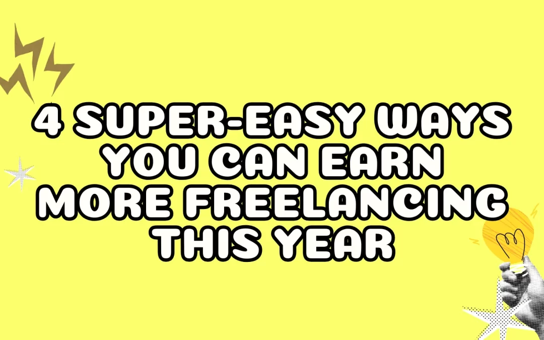 4 Super-Easy Ways You Can Earn More Freelancing This Year
