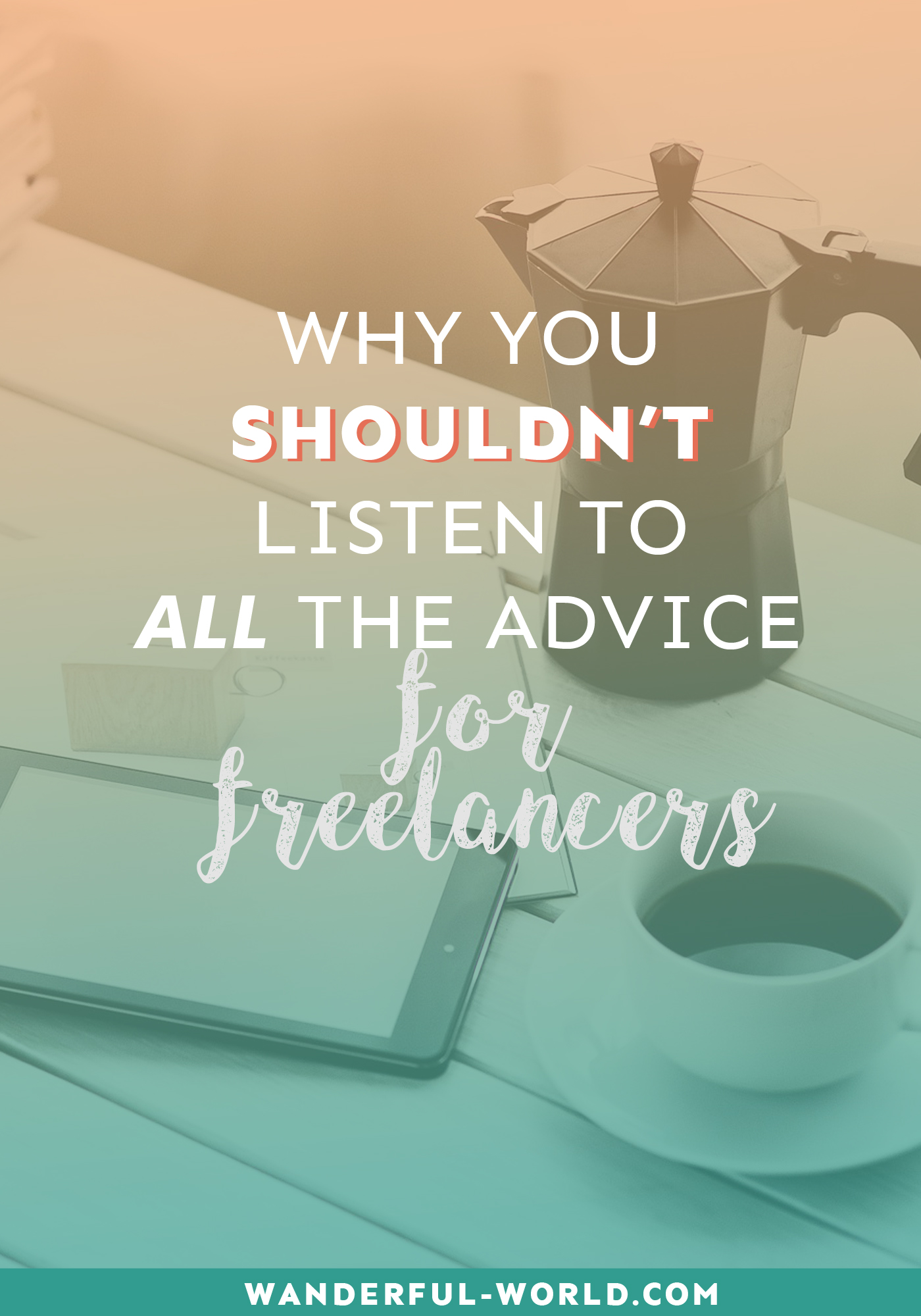 Are you guilty of listening to ALL the advice for freelancers? Here's why you totally shouldn't do that! 