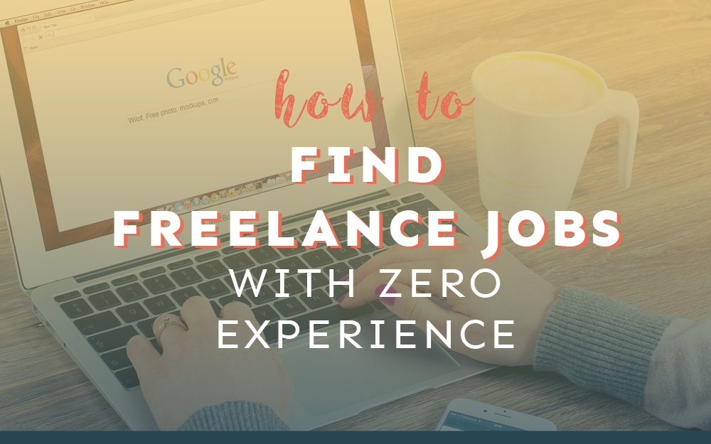 How to Find Freelance Jobs When You Have ZERO Experience