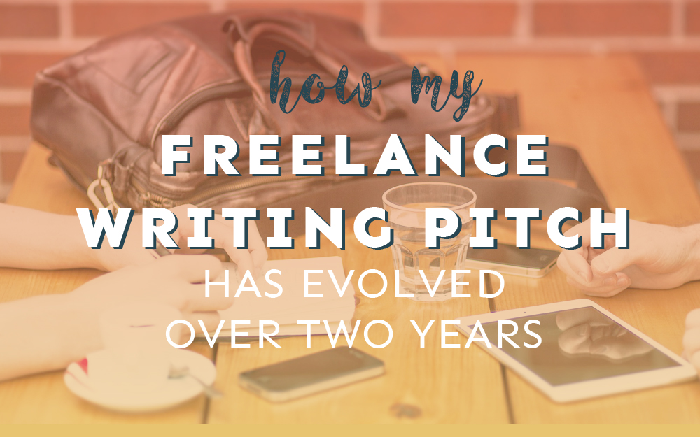 How My Freelance Writing Pitch Has Evolved Over Two Years