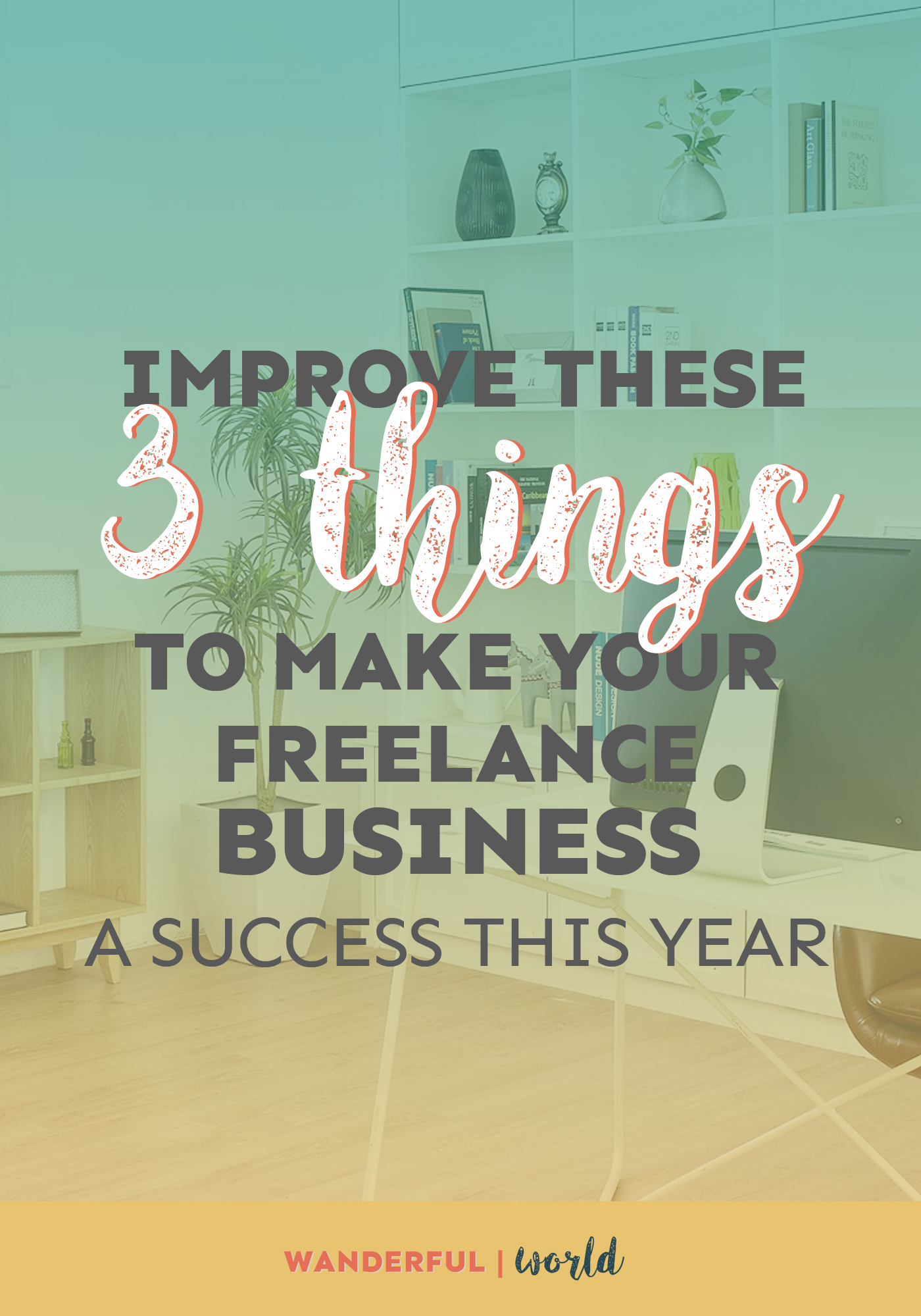 Ready to improve your freelance business this year? Here are the three things you need to take note of!