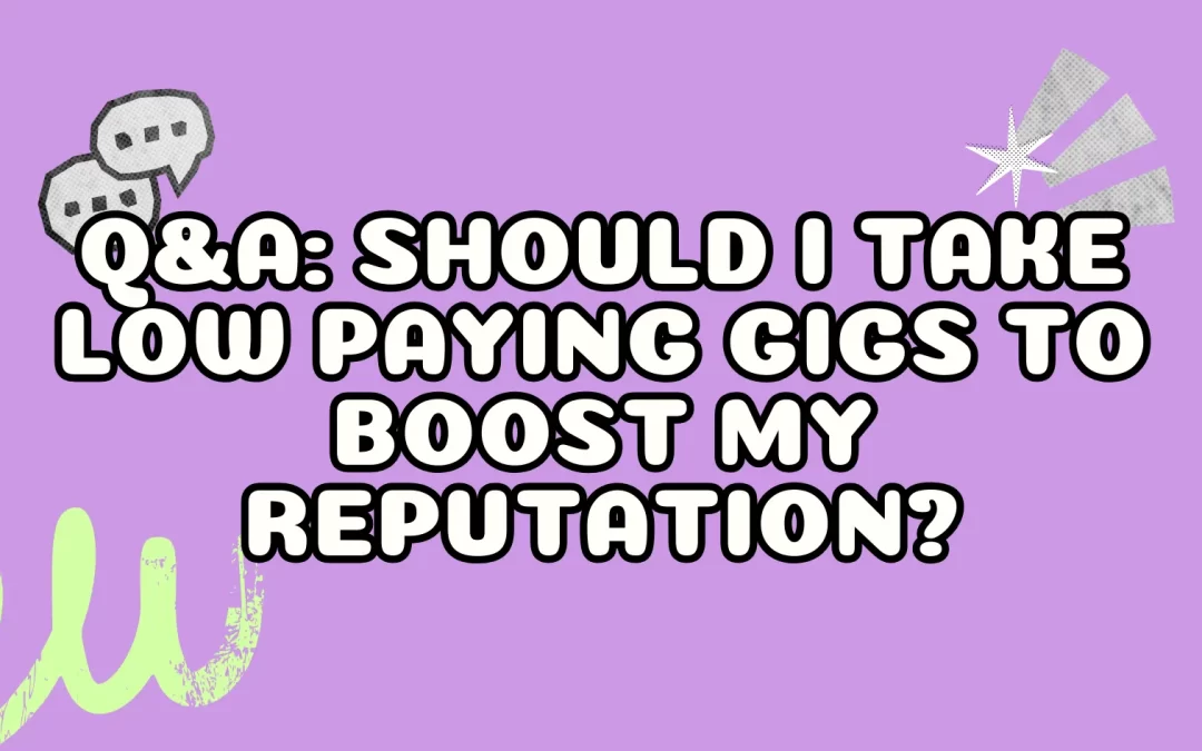 Q&A: Should I Take Low Paying Gigs to Boost My Reputation?