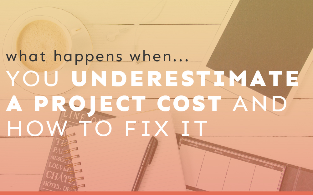 What Happens When You Underestimate a Project Cost and How to Fix It