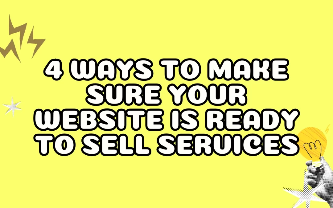 4 Ways to Make Sure your Website is Ready to Sell Services