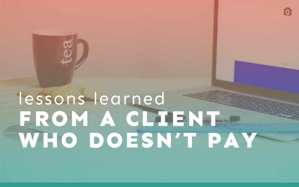 The Lessons Learned From a Client Who Doesn’t Pay