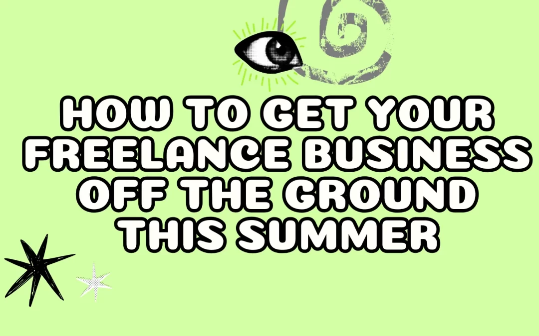 How to Get Your Freelance Business Off the Ground This Summer