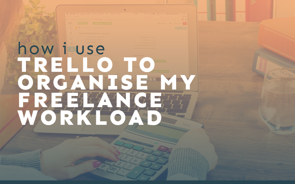 How I Use Trello to Organise My Freelance Workload