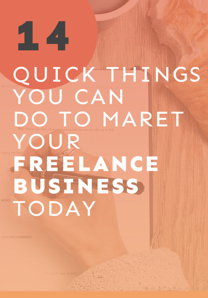 Ready to get more clients TODAY? Here are 14 quick things you can do right now to market your freelance business.