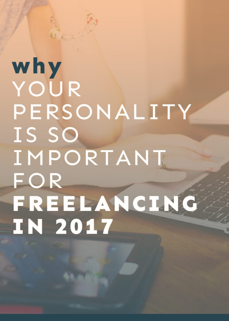 Your personality is so important for freelancing (especially in 2017!). Here's why!