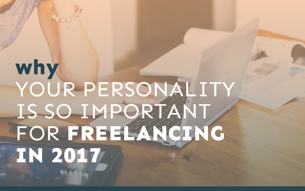 Why Your Personality is SO Important for Freelancing in 2017