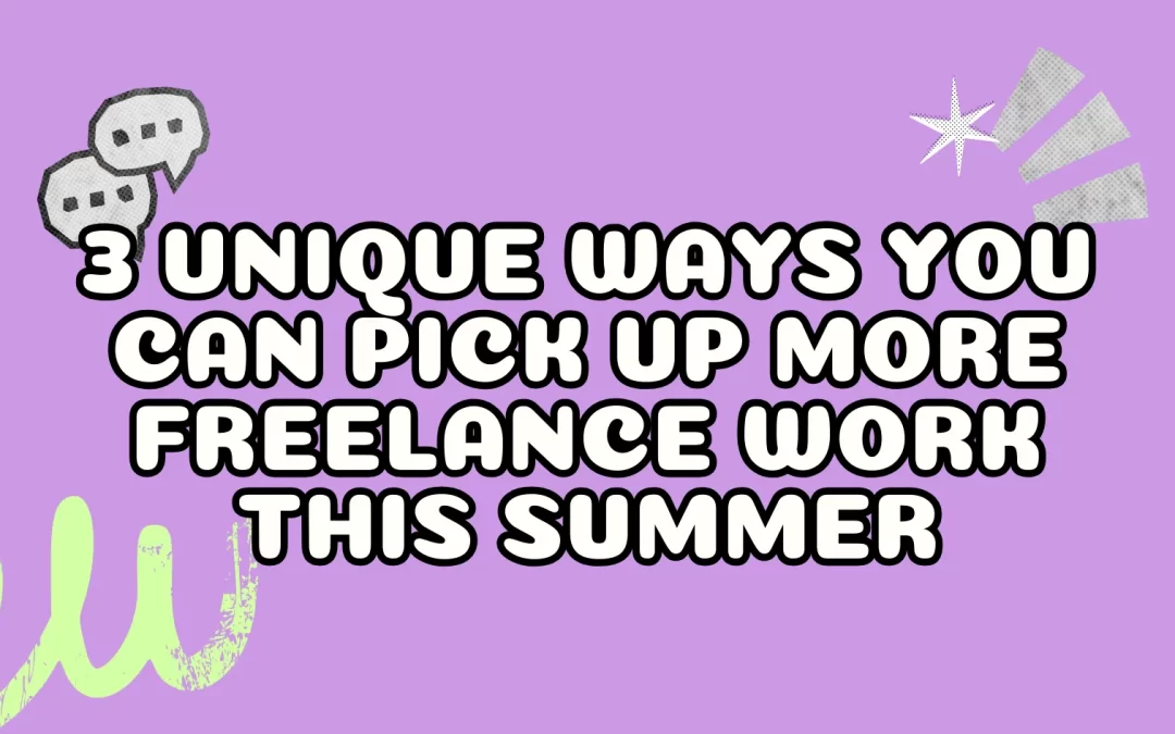 3 Unique Ways You Can Pick Up More Freelance Work This Summer