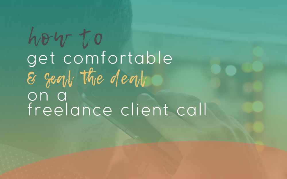 How to Get Comfortable and Seal the Deal on a Freelance Client Call