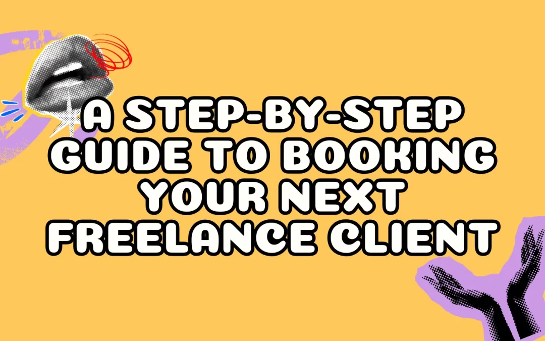 A Step-by-Step Guide to Booking Your Next Freelance Client