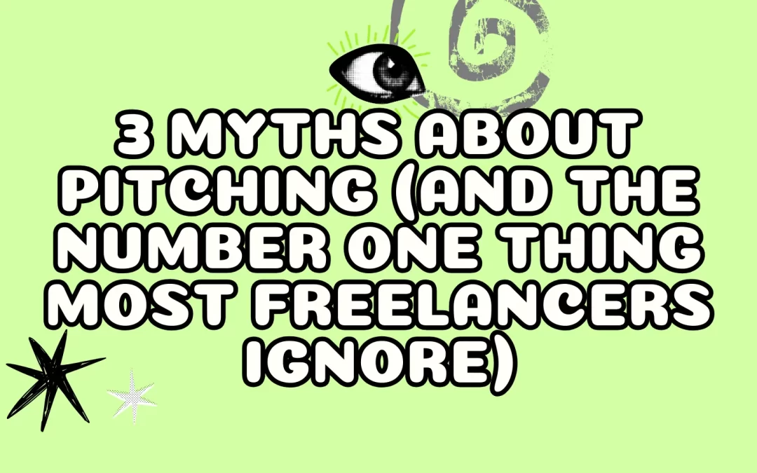 3 Myths About Pitching (and the Number One Thing Most Freelancers Ignore)
