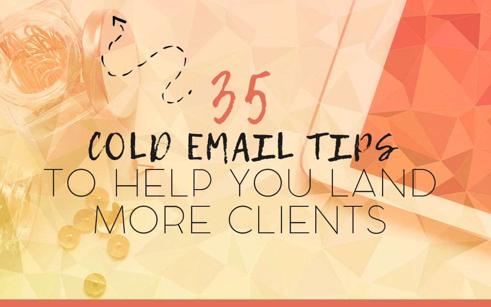 35 Powerful Cold Email Tips to Help You Land High-Paying Clients