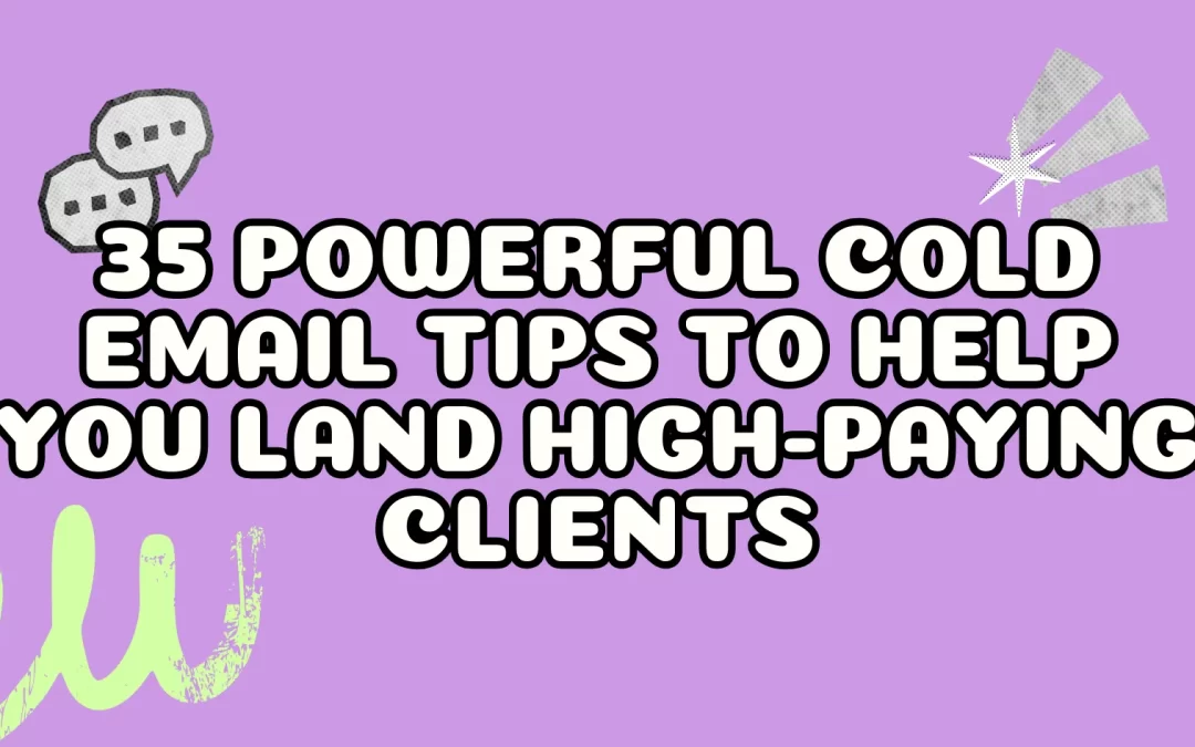 35 Powerful Cold Email Tips to Help You Land High-Paying Clients