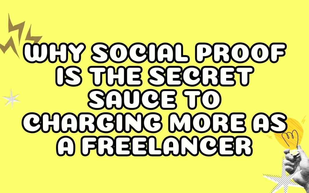 Why Social Proof is the Secret Sauce to Charging More as a Freelancer
