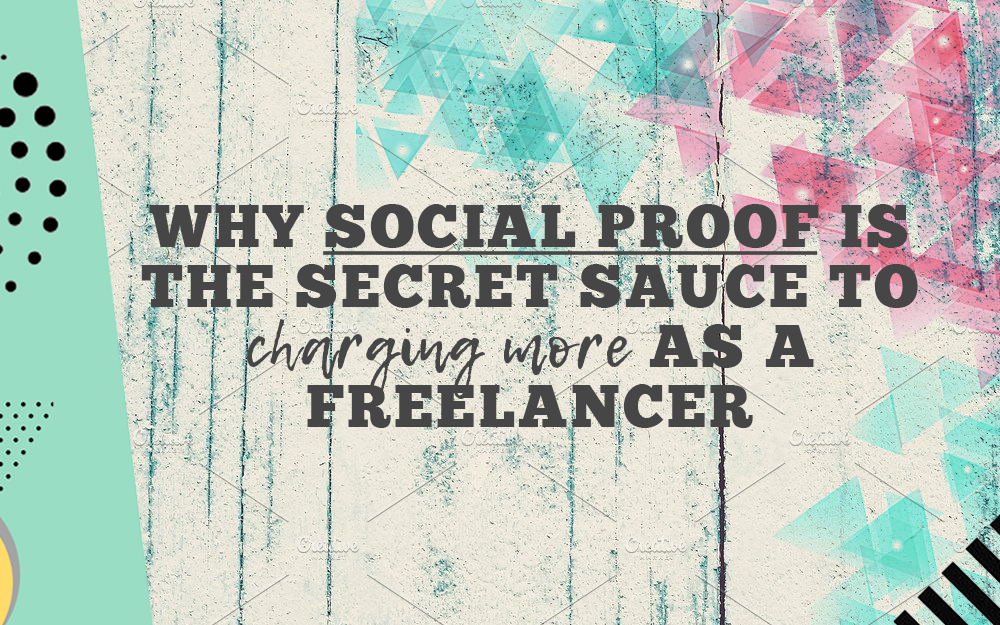 Why Social Proof is the Secret Sauce to Charging More as a Freelancer