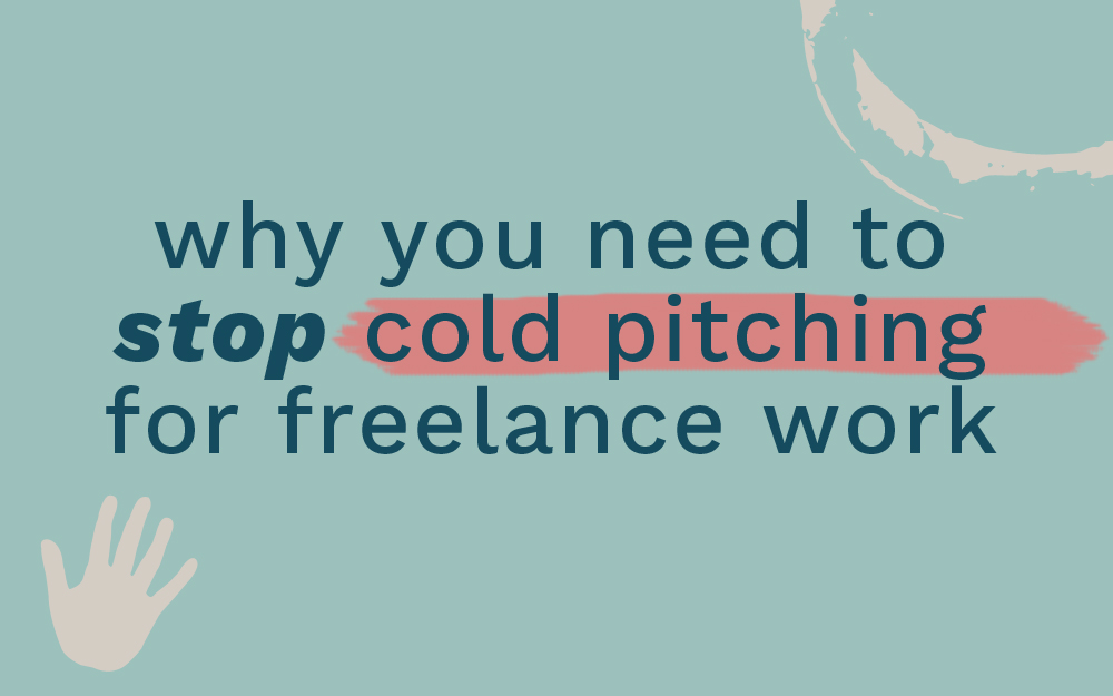 Why You Need to Stop Cold Pitching for Freelance Work