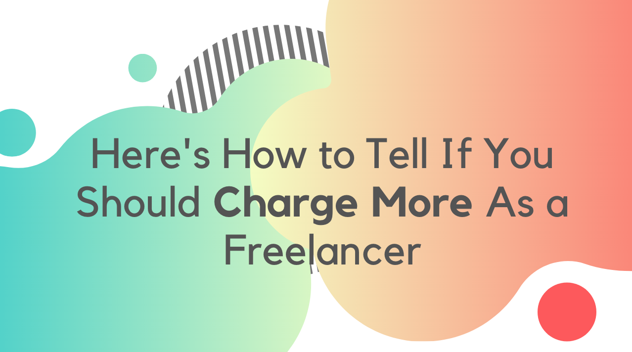 Here’s How to Know If You Should Charge More as a Freelancer