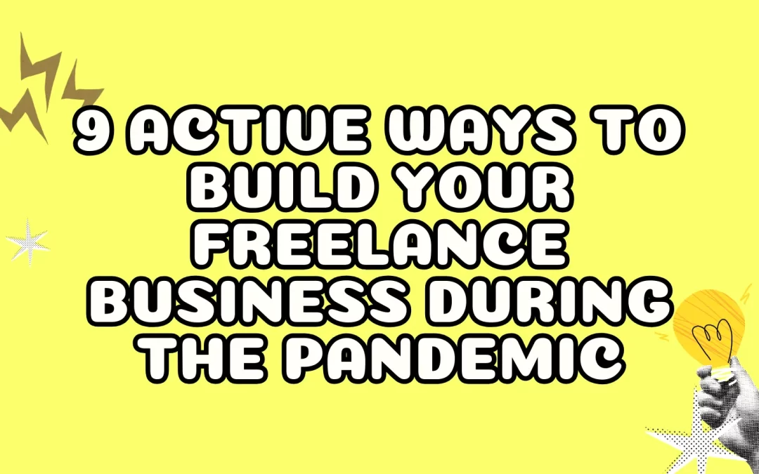 9 Active Ways to Build Your Freelance Business During the Pandemic