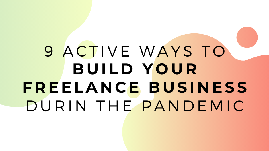 9 Active Ways to Build Your Freelance Business During the Pandemic