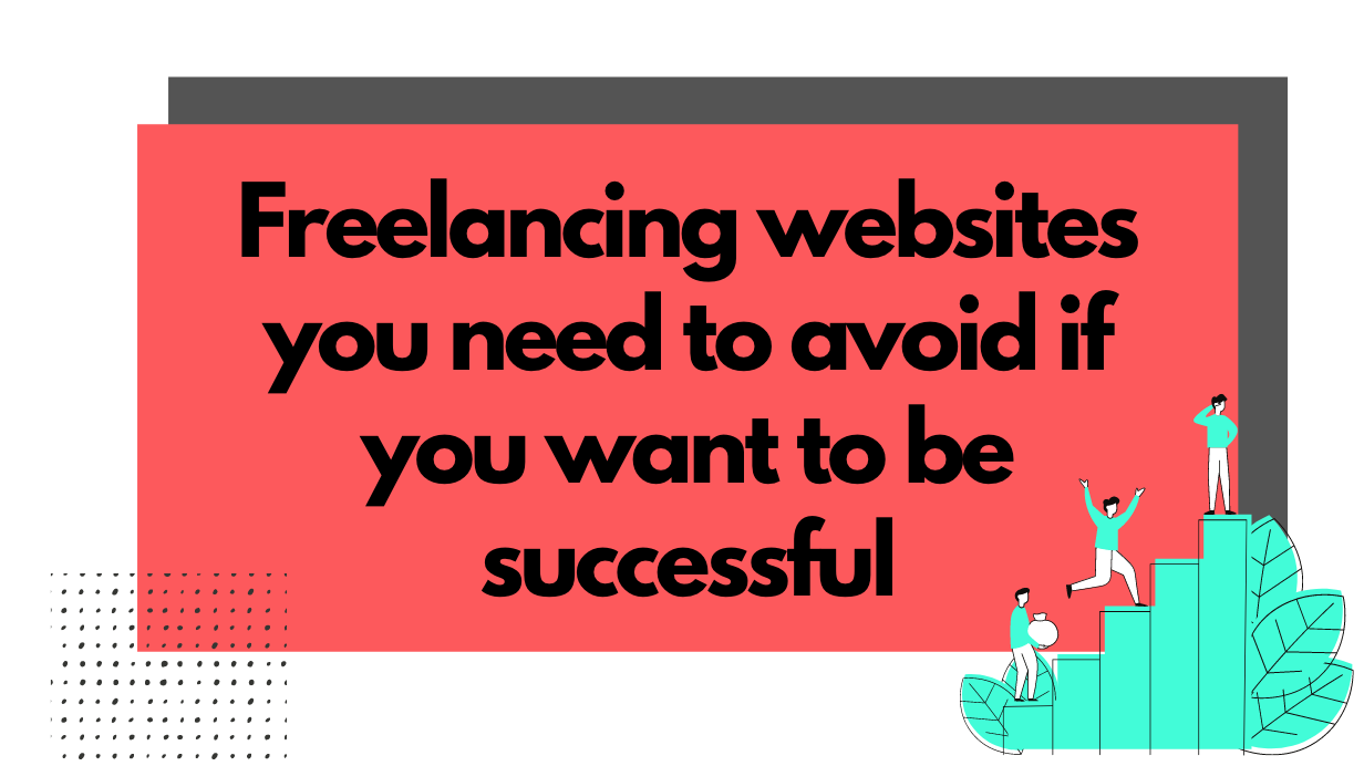 Freelancing Websites You Need to Avoid if You Want to Be Successful