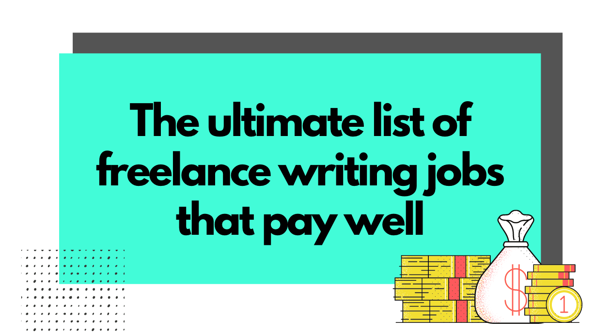 The Ultimate List of Freelance Writing Jobs that Pay Well