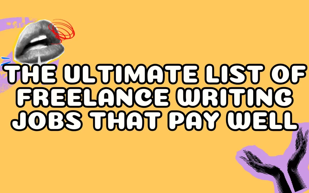 The Ultimate List of Freelance Writing Jobs that Pay Well