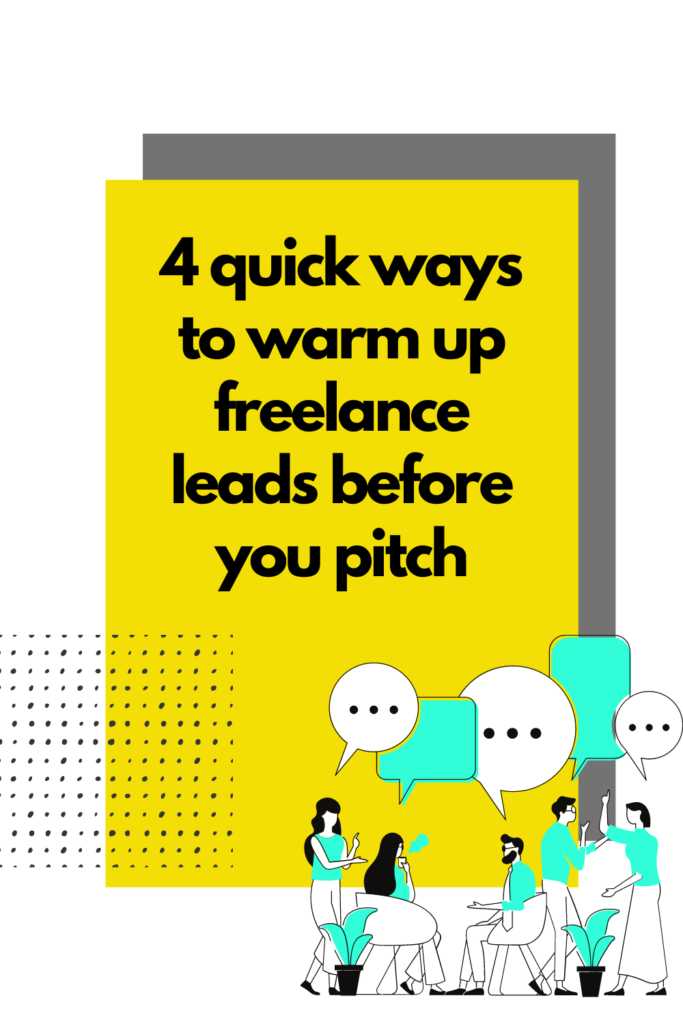 Freelance lead generation: 4 really quick and easy ways to warm up freelance prospects before you pitch them with your services
