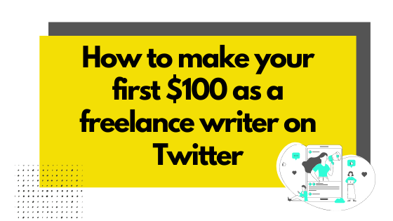 How to Make Your First $100 as a Freelance Writer on Twitter