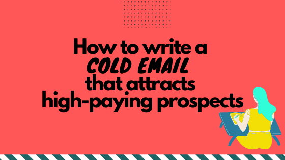 How to Write a Cold Email That Gets the Attention of High-Paying Prospects