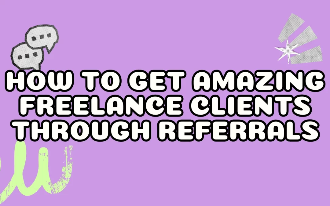 How to Get Amazing Freelance Clients Through Referrals