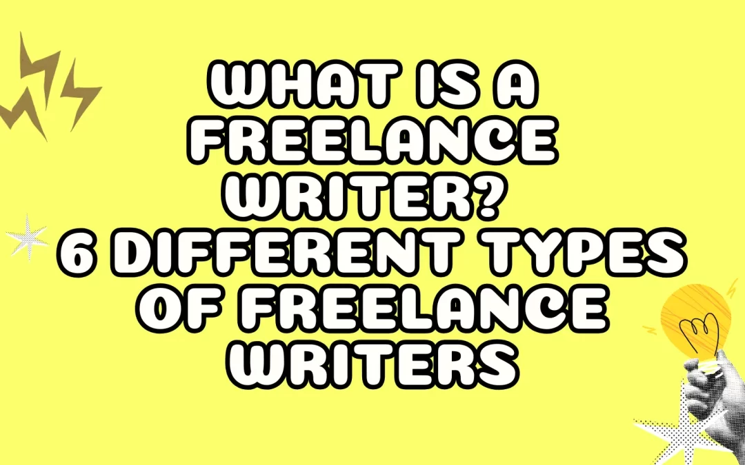 What is a freelance writer? 6 different types of freelance writers