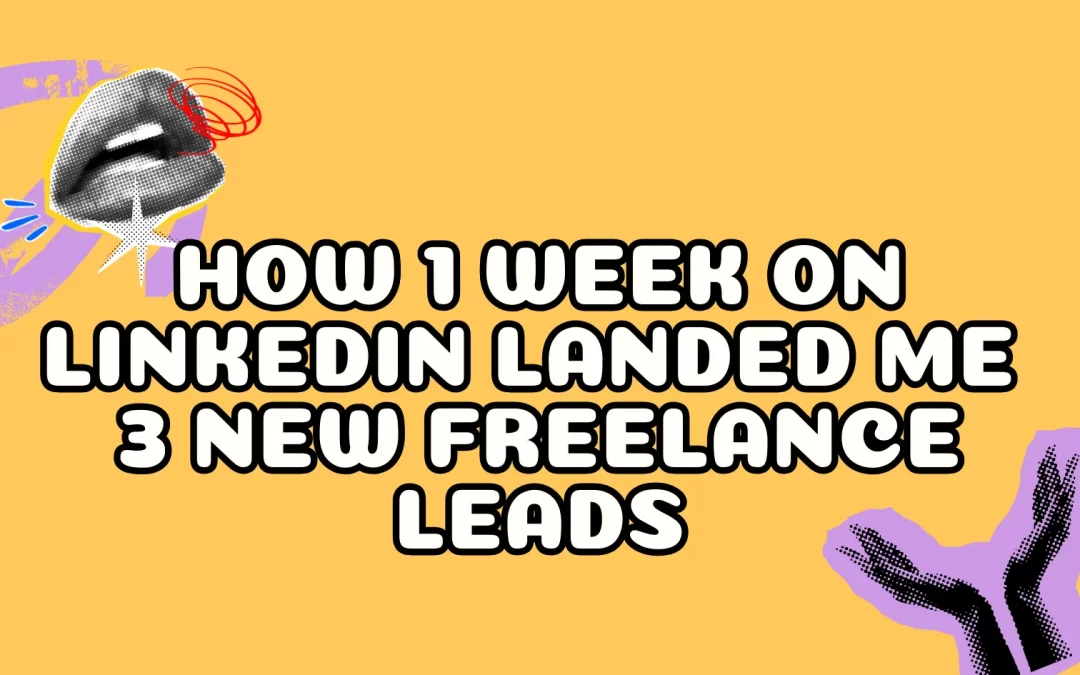 How 1 Week on LinkedIn Landed Me 3 New Freelance Leads