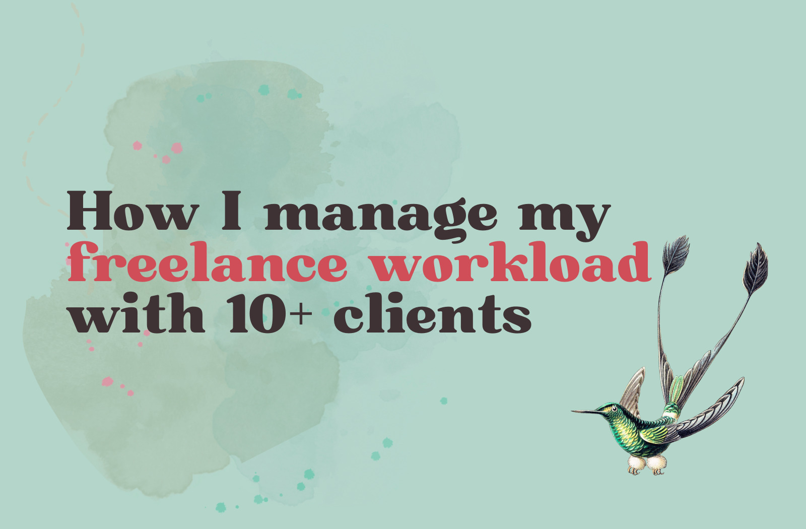 Manage freelance workload: How I juggle 10 clients a month