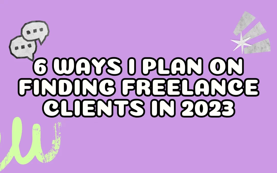 6 Ways I Plan on Finding Freelance Clients in 2023