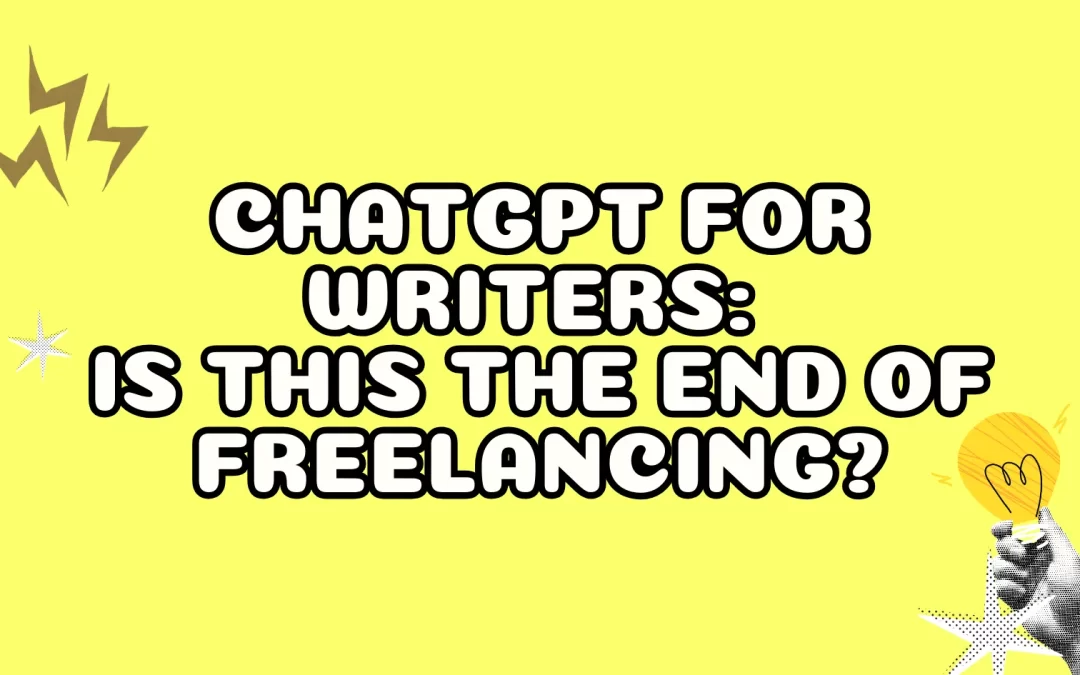 ChatGPT for Writers: Is This the End of Freelancing?