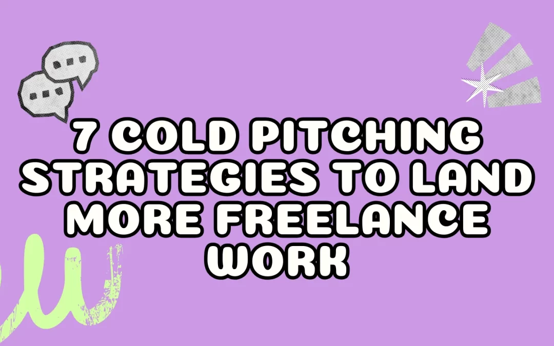 7 Cold Pitching Strategies to Land More Freelance Work