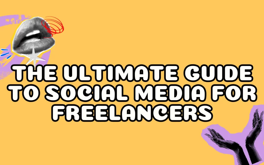 The Ultimate Guide to Social Media for Freelancers