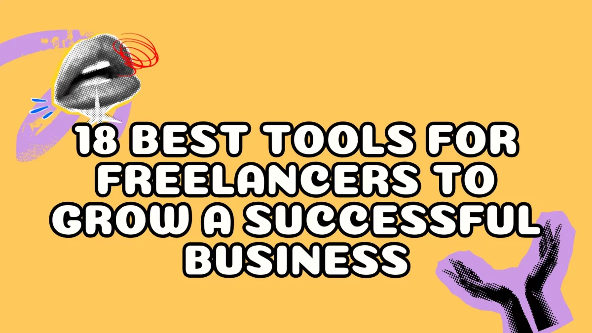 18 Best Tools For Freelancers to Grow a Successful Business