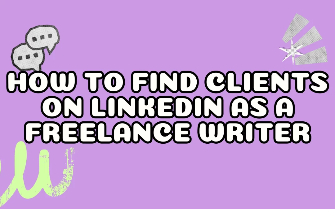 How to Find Clients on LinkedIn as a Freelance Writer