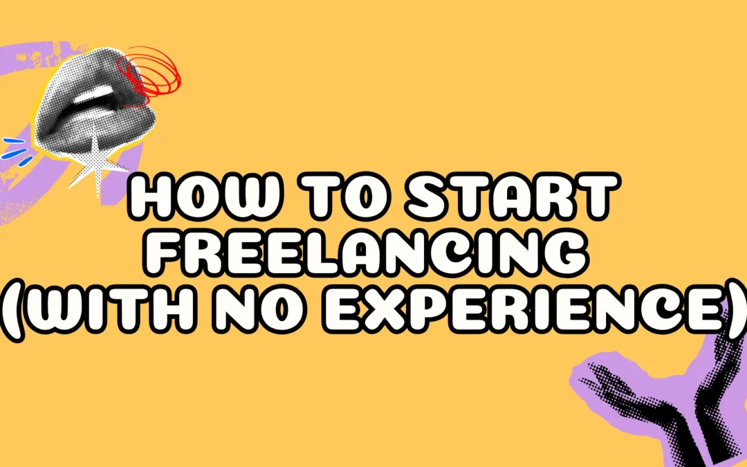 How to Start Freelancing (With No Experience)