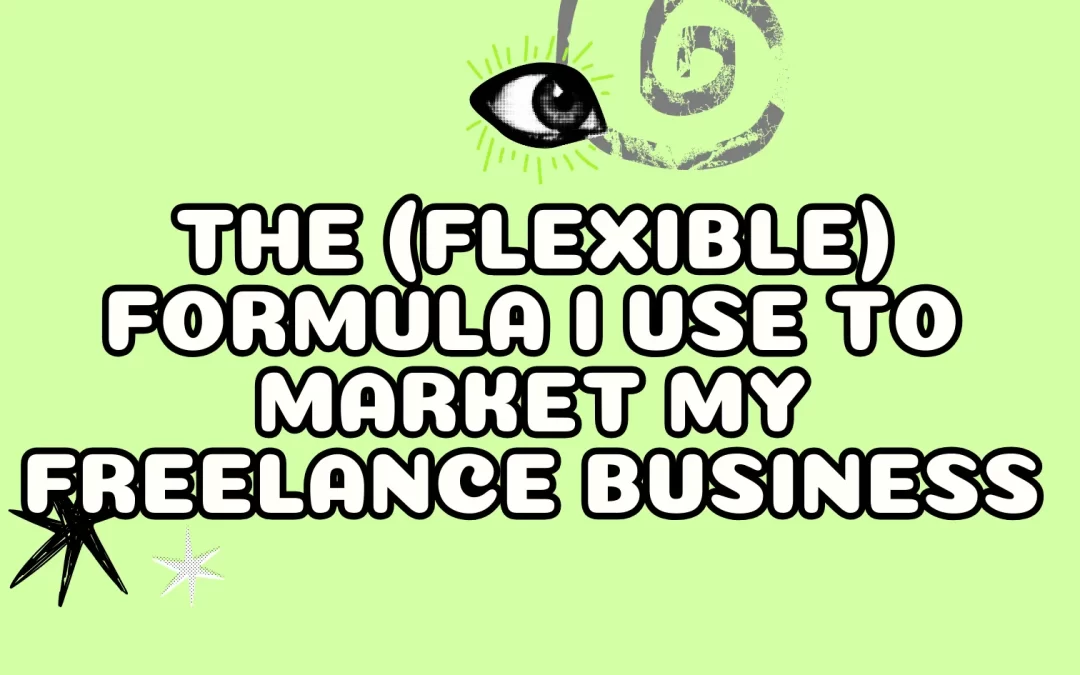 The (flexible) formula I use to market my freelance business