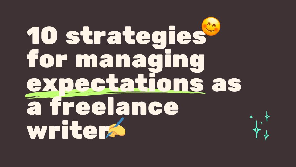 10 important strategies for managing client expectations as a freelance writer