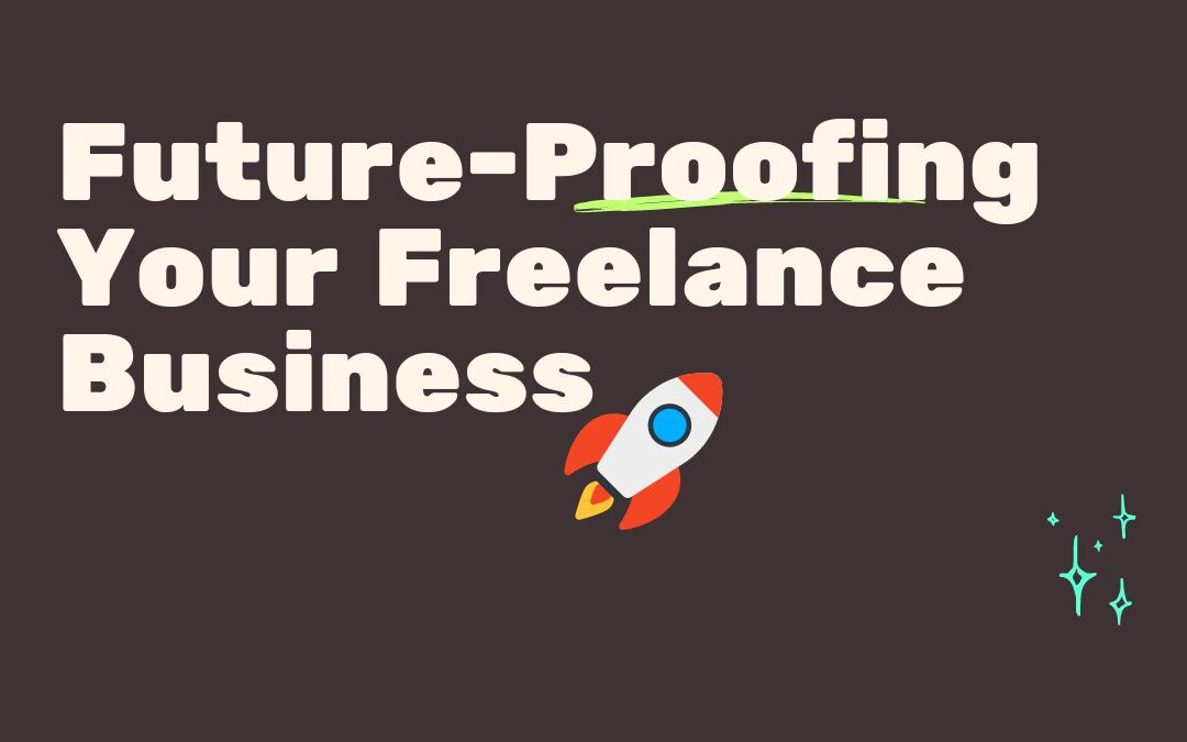 Future-Proofing Your Freelance Business: 15 Ways to Stay Competitive in a Changing Market