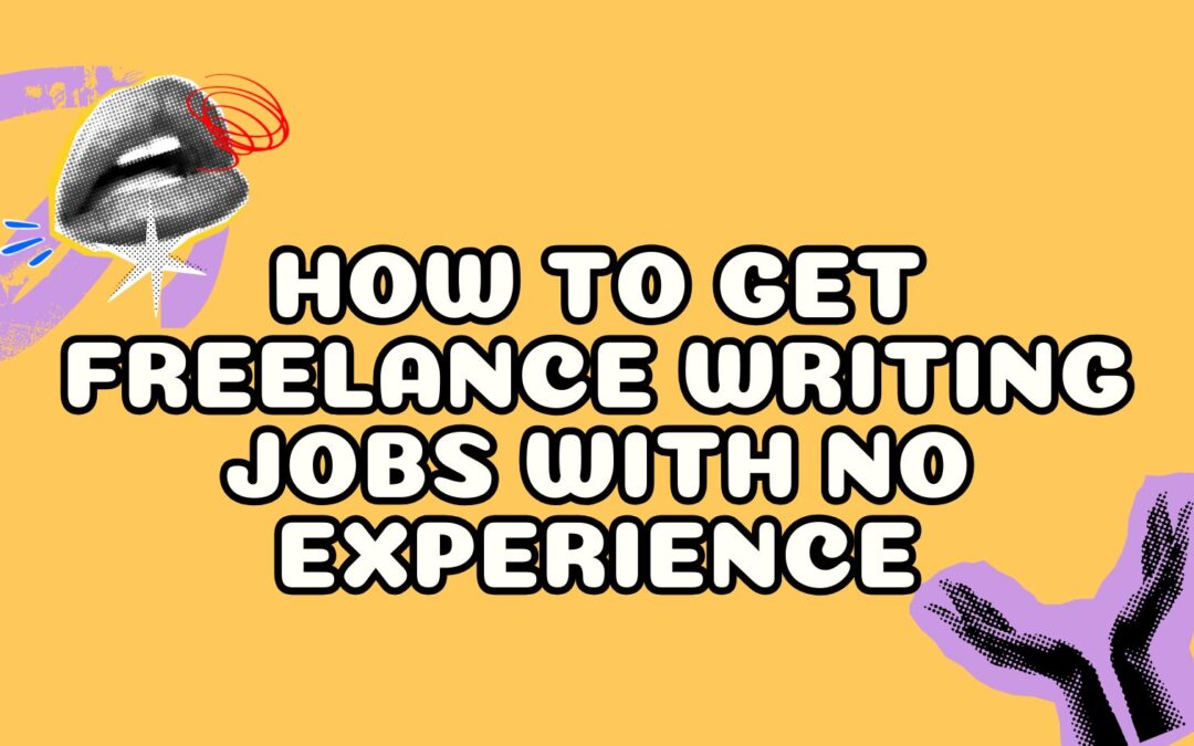 How to get freelance writing jobs with no experience