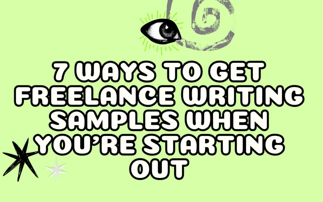 7 Ways to Get Freelance Writing Samples When You’re Starting Out